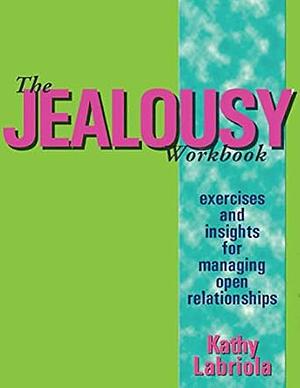 The Jealousy Workbook: Exercises and Insights for Managing Open Relationships by Kathy Labriola