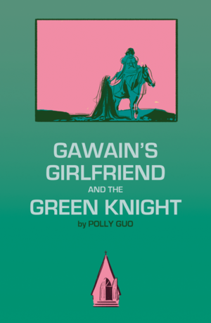 Gawain's Girlfriend and the Green Knight by Polly Guo