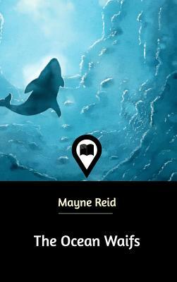 The Ocean Waifs by Mayne Reid