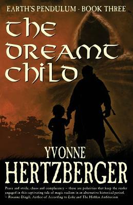 The Dreamt Child: Earth's Pendulum, Book Three by Yvonne Hertzberger