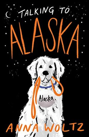 Talking to Alaska by Anna Woltz, Laura Watkinson