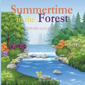 Summertime in the Forest by Edward Alan Kurtz