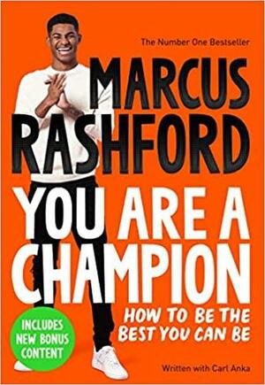 You Are a Champion: How to Be the Best You Can Be by Carl Anka, Marcus Rashford