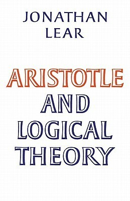 Aristotle and Logical Theory by Jonathan Lear