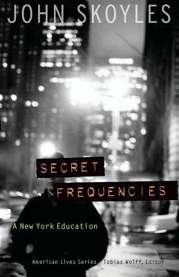 Secret Frequencies: A New York Education by John Skoyles