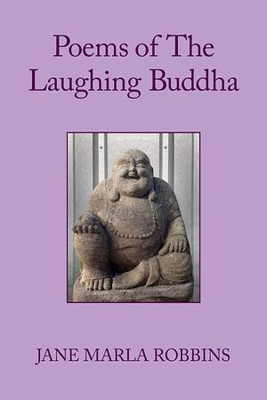 Poems of The Laughing Buddha by Jane Robbins, Jane Robbins