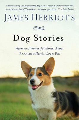 James Herriot's Dog Stories: Warm and Wonderful Stories about the Animals Herriot Loves Best by James Herriot