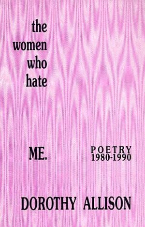 The Women Who Hate Me: Poetry, 1980-1990 by Dorothy Allison