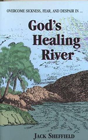 God's Healing River by Jack Sheffield