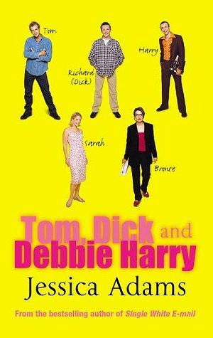 Tom, Dick and Debbie Harry by Jessica Adams, Jessica Adams