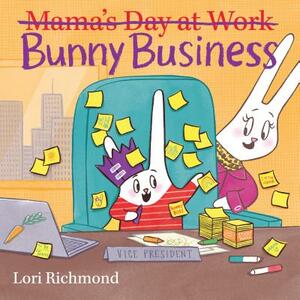 Bunny Business (Mama's Day at Work) by Lori Richmond
