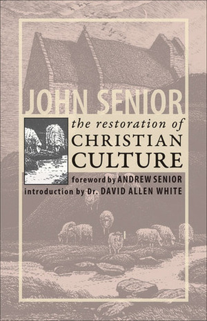 The Restoration of Christian Culture by John Senior