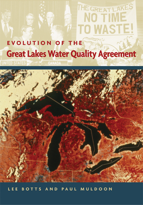 Evolution of the Great Lakes Water Quality Agreement by Lee Botts, Paul Muldoon