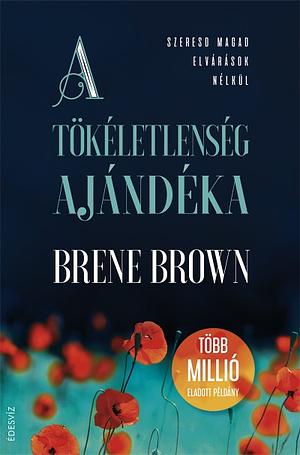 A tökéletlenség ajándéka by Brené Brown