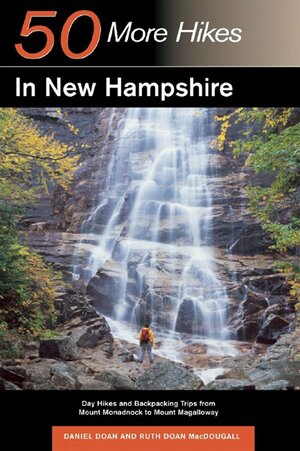 Explorer's Guide 50 More Hikes in New Hampshire: Day Hikes and Backpacking Trips from Mount Monadnock to Mount Magalloway by Daniel Doan, Ruth Doan MacDougall