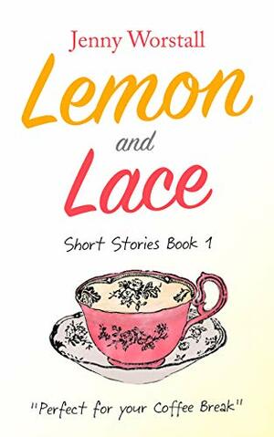 Lemon and Lace: Short Stories (Coffee Break Read Book 1) by Jenny Worstall