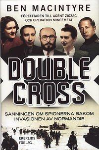 Double Cross : sanningen om spionerna bakom invasionen av Normandie  by Ben Macintyre