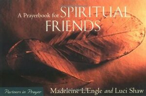 A Prayerbook for Spiritual Friends by Luci Shaw, Madeleine L'Engle