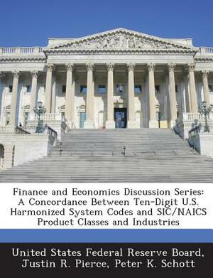 Finance and Economics Discussion Series: A Concordance Between Ten-Digit U.S. Harmonized System Codes and Sic/Naics Product Classes and Industries by Justin R. Pierce, Peter K. Schott