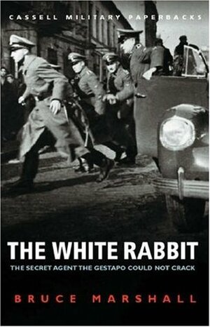 The White Rabbit: The Secret Agent the Gestapo Could Not Crack by Bruce Marshall