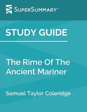 Study Guide: The Rime Of The Ancient Mariner by Samuel Taylor Coleridge (SuperSummary) by SuperSummary