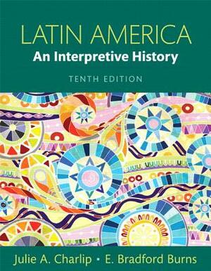 Latin America: An Interpretive History, Books a la Carte by E. Burns, Julie Charlip