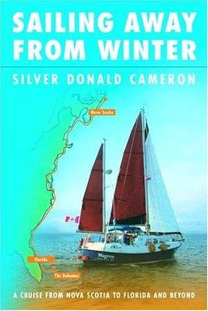 Sailing Away from Winter: A Cruise From Nova Scotia to Florida and Beyond by Silver Donald Cameron, Silver Donald Cameron