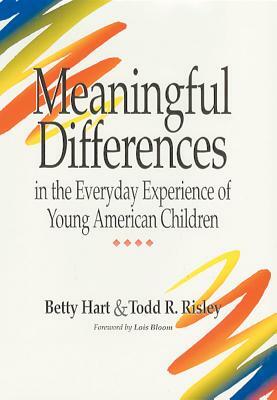 Meaningful Differences in the Everyday Experience of Young American Children by Betty Hart, Todd Risley