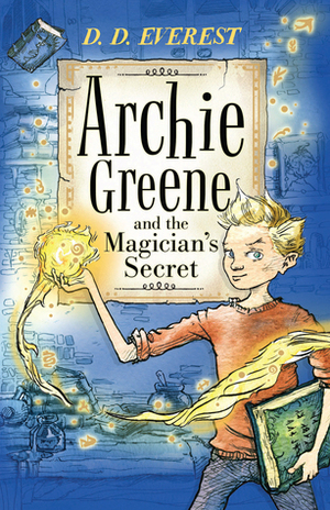 Archie Greene and the Magician's Secret by James de la Rue, D.D. Everest