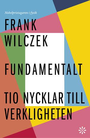 Fundamentalt : tio nycklar till verkligheten by Frank Wilczek