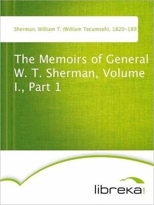 The Memoirs of General W. T. Sherman, Volume I., Part 1 by William T. Sherman