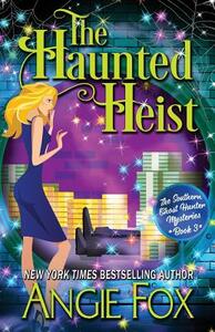 The Haunted Heist by Angie Fox