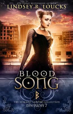 Blood Song: Division 7: The Berkano Vampire Collection by Lindsey R. Loucks