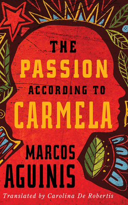 The Passion According to Carmela by Marcos Aguinis