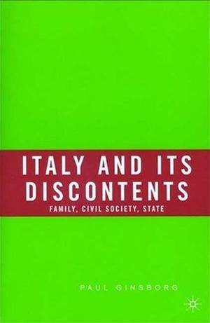 Italy and Its Discontents: Family, Civil Society, State by Paul Ginsborg