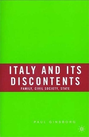 Italy and Its Discontents: Family, Civil Society, State by Paul Ginsborg