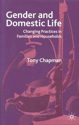 Gender and Domestic Life: Changing Practices in Families and Households by Tony Chapman