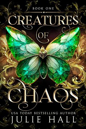 Creatures of Chaos: Deluxe Limited First Edition by Julie Hall, Julie Hall