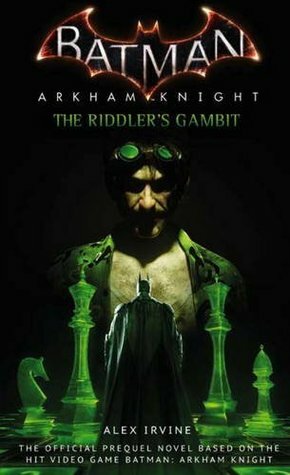 Batman: Arkham Knight - The Riddler's Gambit by Alex Irvine