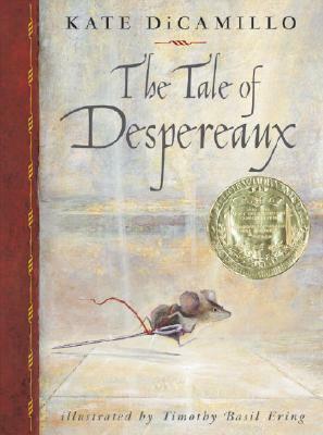 The Tale of Despereaux: Being the Story of a Mouse, a Princess, Some Soup, and a Spool of Thread by Kate DiCamillo