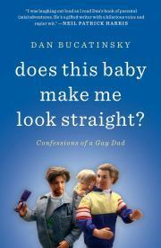 Does This Baby Make Me Look Straight?: Confessions of a Gay Dad by Dan Bucatinsky