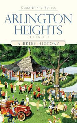 Arlington Heights, Illinois: A Brief History by Janet Souter, Gerry Souter