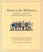 Homes in the Wilderness: A Pilgrim's Journal of Plymouth Plantation in 1620 by William Bradford, Margaret Wise Brown