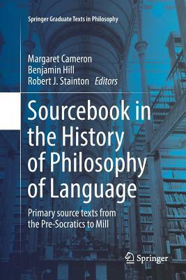 Sourcebook in the History of Philosophy of Language: Primary Source Texts from the Pre-Socratics to Mill by 