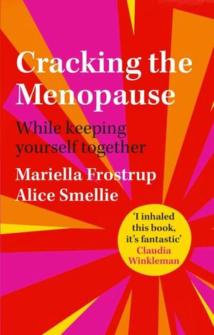 Cracking the Menopause: While Keeping Yourself Together by Alice Smellie, Mariella Frostrup