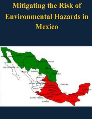 Mitigating the Risk of Environmental Hazards in Mexico by Naval War College