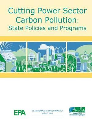 Cutting Power Sector Carbon Pollution: State Policies and Programs by U. S. Environmental Protection Agency