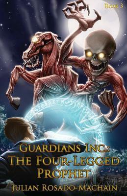 Guardians Inc.: The Four Legged Prophet: Guardians Incorporated #3 by Julian Rosado-Machain