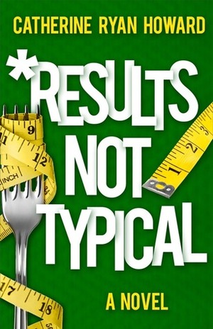 Results Not Typical by Catherine Ryan Howard