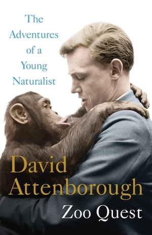 Adventures of a Young Naturalist: SIR DAVID ATTENBOROUGH'S ZOO QUEST EXPEDITIONS by David Attenborough
